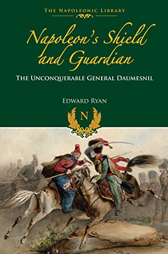 Imagen de archivo de Napoleon's Shield and Guardian: The Unconquerable General Daumesnil (Napoleonic Library) a la venta por WorldofBooks