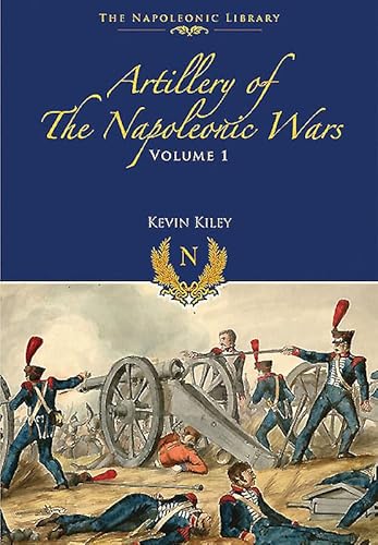 Stock image for Artillery of the Napoleonic Wars: Volume I - Field Artillery, 1792-1815 (Napoleonic Library) for sale by My Dead Aunt's Books