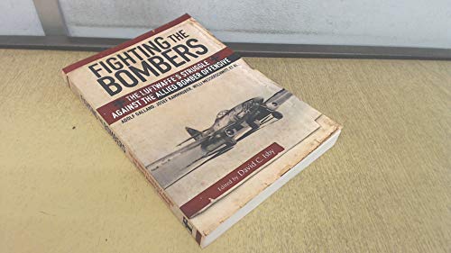 Stock image for Fighting the Bombers: The Luftwaffe  s Struggle Against the Allied Bomber Offensive for sale by Half Price Books Inc.