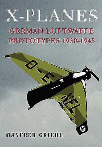 9781848328495: X-Planes: German Luftwaffe Prototypes 1930-1945