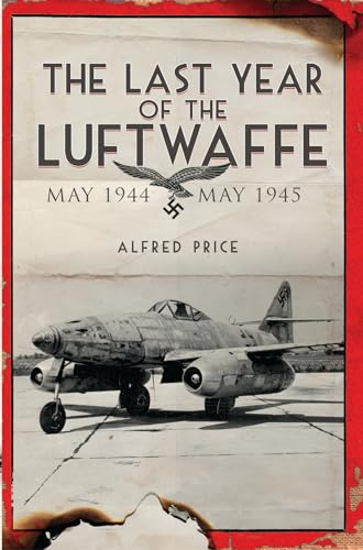 Beispielbild fr The Last Year of the Luftwaffe: May 1944 to May 1945 zum Verkauf von Books From California