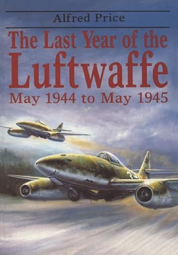 9781848328662: Last Year of Luftwaffe: May 1944 to May 1945