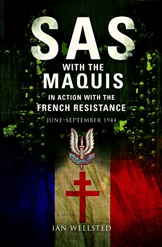 SAS With the Maquis in Action with the French Resistance: June - September 1944 - Ian Wellsted