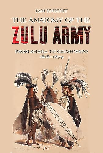9781848329102: The Anatomy of the Zulu Army: From Shaka to Cetshwayo, 1818-1879