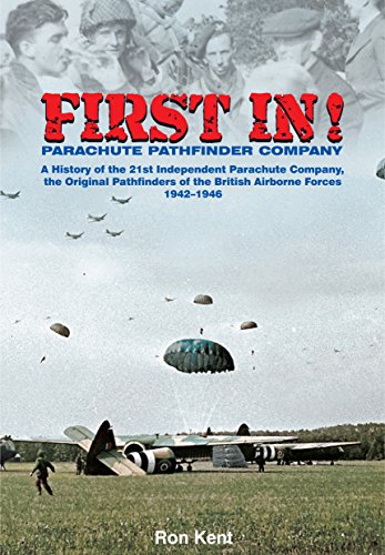 Imagen de archivo de First In: The Airborne Pathfinders: A History of the 21st Independent Parachute Company, 1942-1946 a la venta por HPB-Red