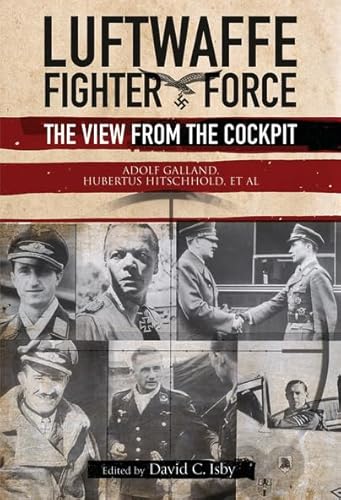 Stock image for Luftwaffe Fighter Force: The View from the Cockpit - Adolf Galland, Hubertus Hitschhold, et al for sale by Powell's Bookstores Chicago, ABAA
