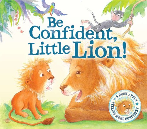 Beispielbild fr Be Confident Little Lion (I Wish I Could.Roar!): A Story About Self-confidence zum Verkauf von WorldofBooks