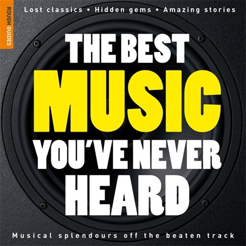 9781848360037: The Rough Guide to the Best Music You've Never Heard (Rough Guide Reference)