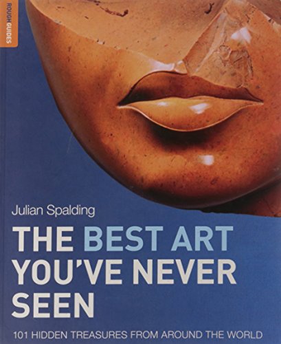 9781848362710: The Best Art You've Never Seen: 101 Hidden Treasures From Around the World (Rough Guide Reference)