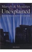 Marvels & Mysteries of the Unexplained - An Exploration of Our World's Strangest Secrets (9781848371231) by Karen Farrington