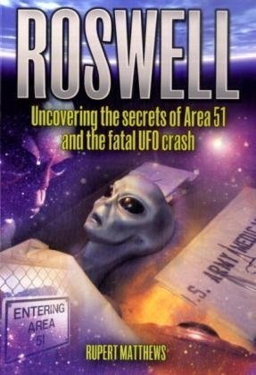 Roswell: Uncovering the Secrets of Area51 and the Fatal UFO Crash