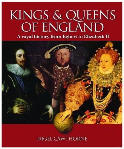 9781848373723: Kings and Queens of England: A Royal History from Egbert to Elizabeth Ii