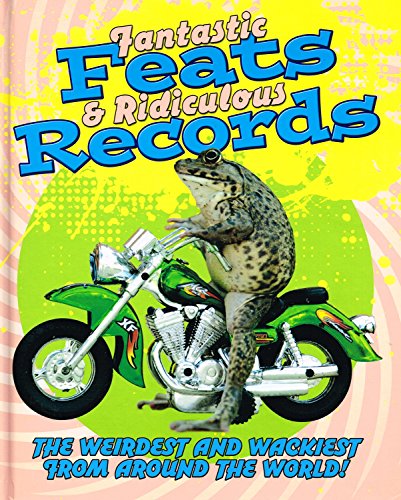 Beispielbild fr Fantastic Feats and Ridiculous Records : The Weirdest And Wackiest From Around The World : zum Verkauf von Reuseabook
