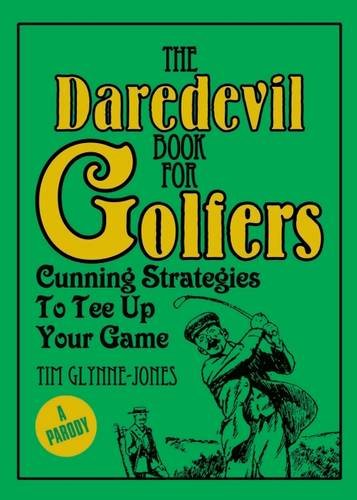Imagen de archivo de The Daredevil Book for Golfers: Cunning Strategies to Tee Up Your Game a la venta por MusicMagpie