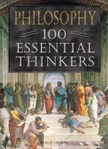 Philisophy: 100 Essential Thinkers (9781848375949) by Philip Stokes