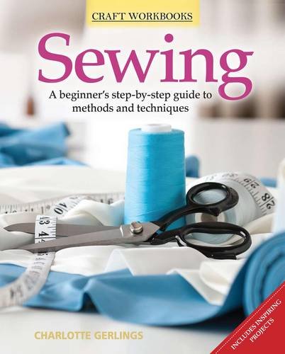 Imagen de archivo de Sewing: A Beginner's Step-By-Step Guide to Stitching by Hand and Machine (Craft Workbooks) a la venta por HPB-Diamond
