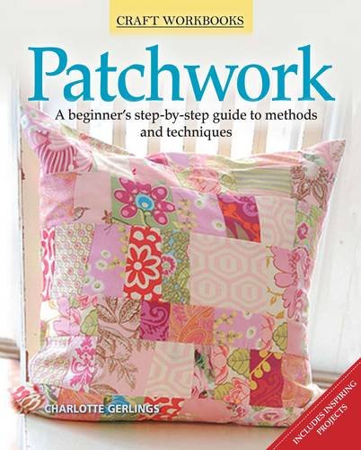 Imagen de archivo de Patchwork: A Beginner's Step-By-Step Guide to Methods and Techniques a la venta por Wonder Book