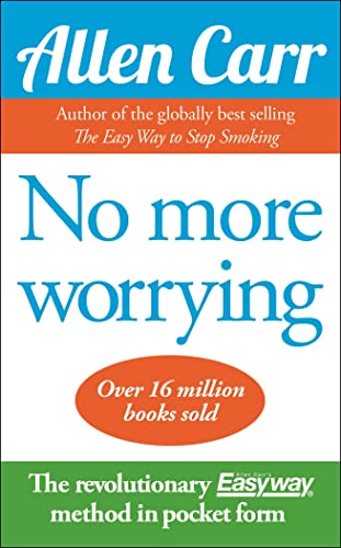 No More Worrying by Carr, Allen (2010) Paperback (9781848378261) by Allen Carr