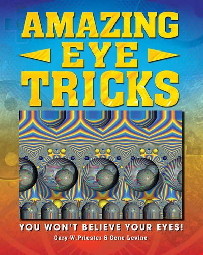 Beispielbild fr Amazing Eye Tricks: You Won't Believe Your Eyes. by Gary Priester, Gene Levine zum Verkauf von Wonder Book