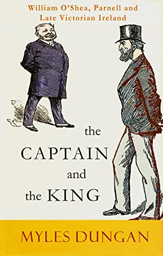 Stock image for The Captain and the King: William O'Shea, Parnell and Late Victorian Ireland for sale by WorldofBooks