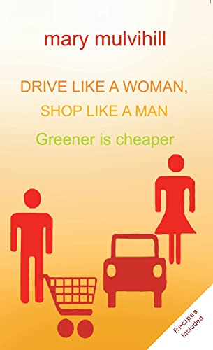 Imagen de archivo de Drive Like a Woman, Shop Like a Man: Why Green is Cheaper a la venta por WorldofBooks