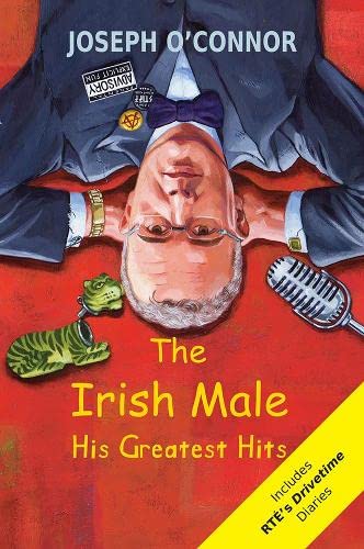 The Irish Male: His Greatest Hits (9781848400375) by Joseph O'Connor