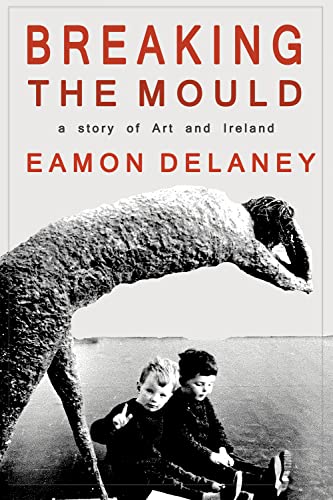 Imagen de archivo de Breaking the Mould: A Story of Art and Ireland a la venta por WorldofBooks