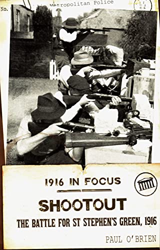 9781848402119: Shootout: The Battle for St Stephen's Green, 1916 (1916 in Focus)