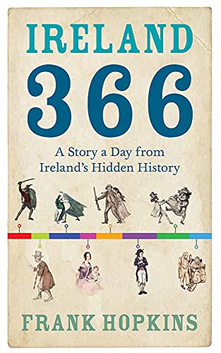 Imagen de archivo de Ireland 366: A Story a Day from Ireland?s Hidden History: Grizzly and Ghastly Tales from Ireland's Bloody History a la venta por WorldofBooks