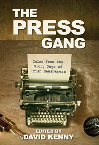Imagen de archivo de The Press Gang: Tales from the Glory Days of Irish Newspapers a la venta por WorldofBooks