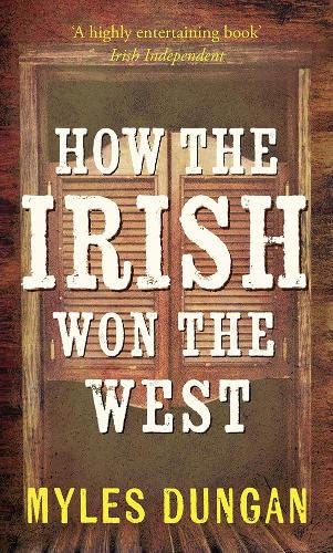 9781848405127: How the Irish Won the West