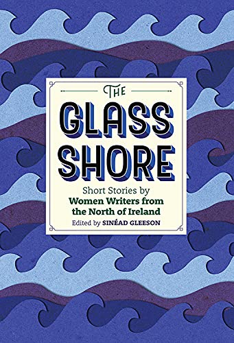 9781848405578: The Glass Shore: Short Stories by Women Writers from the North of Ireland