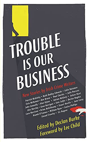Stock image for Trouble Is Our Business: Stories by Irish Crime Writers for sale by AwesomeBooks