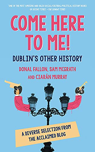 Stock image for Come Here to Me! : Dublin's Other History for sale by Better World Books Ltd