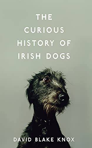 Beispielbild fr The Curious History of Irish Dogs zum Verkauf von WorldofBooks