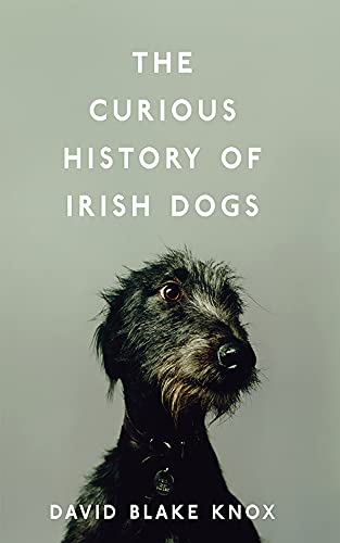 Imagen de archivo de The Curious History of Irish Dogs a la venta por More Than Words