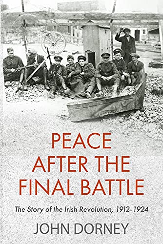 9781848407800: Peace after the Final Battle: The Story of the Irish Revolution, 1912-1924