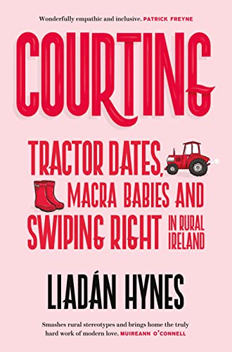 Stock image for Courting: Tractor Dates, Macra Babies and Swiping Right in Rural Ireland for sale by MusicMagpie