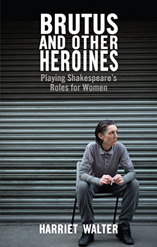 Imagen de archivo de Brutus and Other Heroines - Playing Shakespeare's Roles for Women a la venta por WorldofBooks