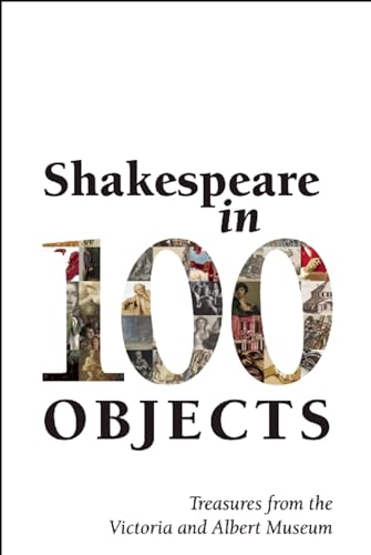 9781848423619: Shakespeare in 100 Objects: Treasures from the Victoria and Albert Museum