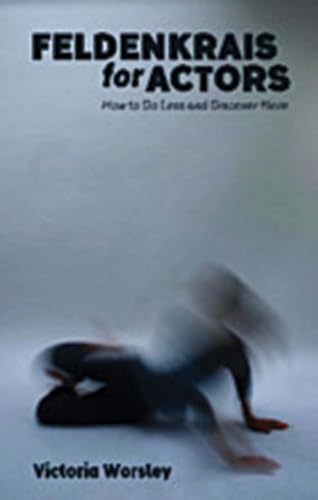 Stock image for Feldenkrais for Actors: How to Do Less and Discover More for sale by Big Bill's Books