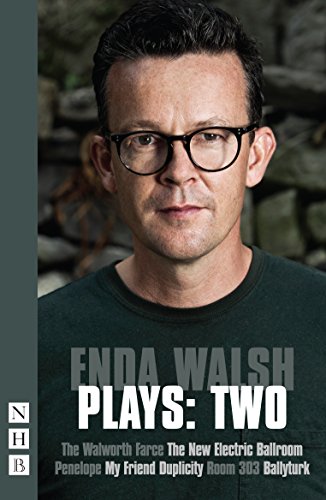 Stock image for Enda Walsh Plays:Two (Walworth Farce, New Electric Ballroom, Penelope, My Friend Duplicity, Room 303, Ballyturk) (NHB Modern Plays) for sale by WorldofBooks