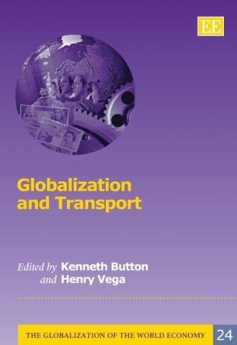 Globalization and Transport (The Globalization of the World Economy series, 24) (9781848442191) by Button, Kenneth; Vega, Henry