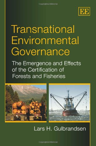 9781848445284: Transnational Environmental Governance: The Emergence and Effects of the Certification of Forests and Fisheries