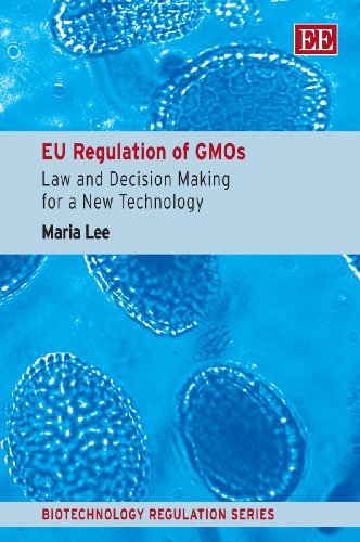 EU Regulation of GMOs: Law and Decision Making for a New Technology (Biotechnology Regulation series) (9781848448117) by Lee, Maria