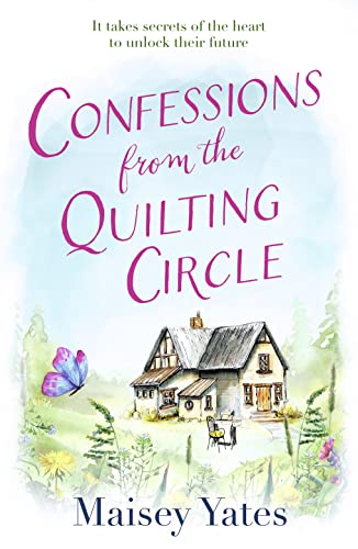 Stock image for Confessions From The Quilting Circle: The heartwarming, feel-good romance of family secrets and finding your happy ever after. Perfect for fans of Veronica Henry and Robyn Carr  s Virgin River for sale by WorldofBooks