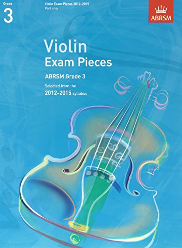 Beispielbild fr Violin Exam Pieces 20122015, ABRSM Grade 3, Part: Selected from the 2012-2015 syllabus (ABRSM Exam Pieces) zum Verkauf von WorldofBooks