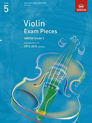 Beispielbild fr Violin Exam Pieces 2012-2015, ABRSM Grade 5, Part: Selected from the 2012-2015 syllabus (ABRSM Exam Pieces) zum Verkauf von WorldofBooks