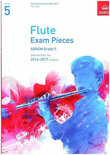 Stock image for Flute Exam Pieces 2014-2017, Grade 5 Part: Selected from the 2014-2017 Syllabus (ABRSM Exam Pieces) for sale by WorldofBooks