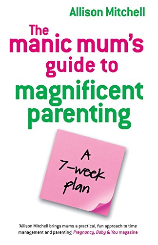 Beispielbild fr The Manic Mum's Guide To Magnificent Parenting: A 7 Week Plan zum Verkauf von WorldofBooks